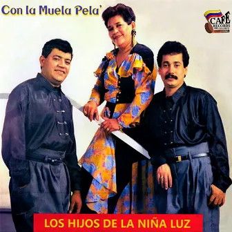 Con la Muela Pela' by Los Hijos De La Niña Luz