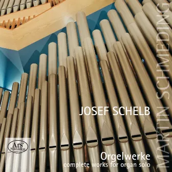 Schelb: Complete Works for Organ Solo by Josef Schelb