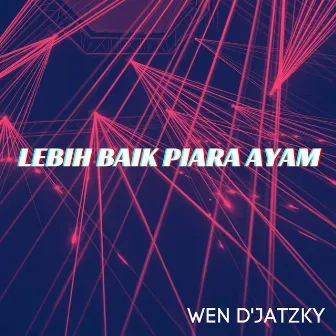 Lebih Baik Piara Ayam by Wen D'Jatzky