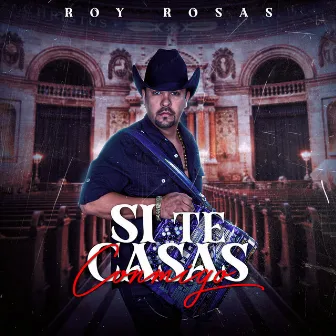 Si Te Casas Conmigo by Roy Rosas