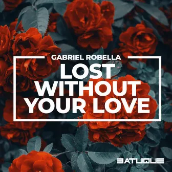 Lost Without Your Love by Gabriel Robella