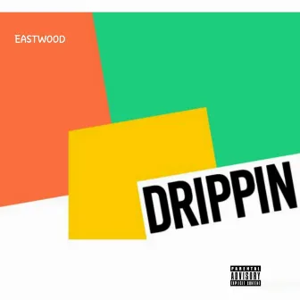 Drippin by Eastwood