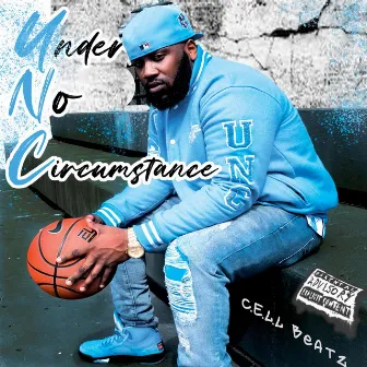 Under No Circumstance by C.E.L.Lbeatz