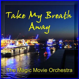 Take My Breath Away by The Magic Movie Orchestra