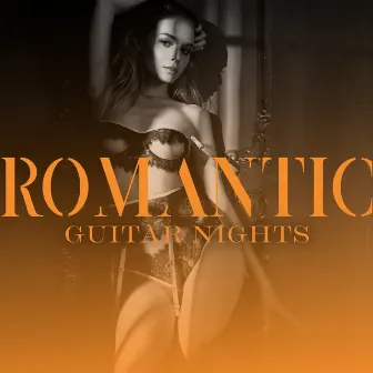 Romantic Guitar Nights: Seductive Background Music for Lovemaking by Romantic Music Center