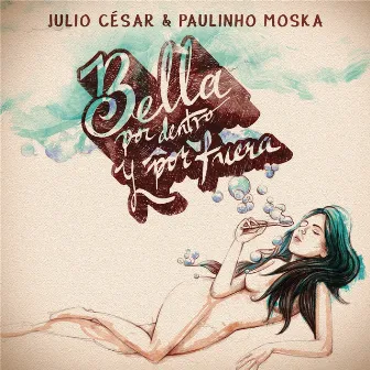 Bella por Dentro y por Fuera (feat. Paulinho Moska) by Julio Cesar