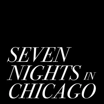 Seven Nights in Chicago by Rafael Casal