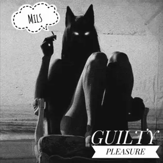 Guilty Pleasure by Mils