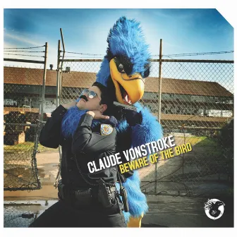 Beware Of The Bird by Claude VonStroke