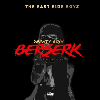 Shawty Goin Berserk by Eastside Boyz