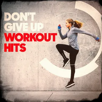 Don't Give Up Workout Hits by Cardio Hits! Workout