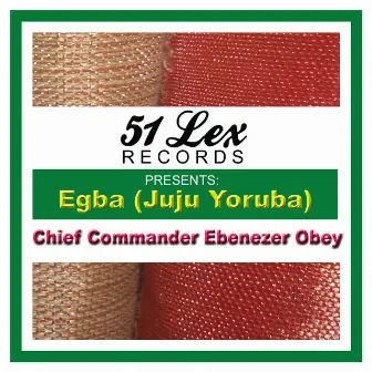 51 Lex Presents Egba (Juju Yoruba) by Chief Commander Ebenezer Obey