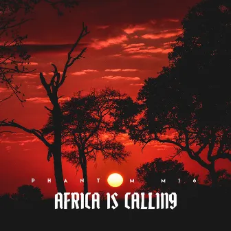 Africa is Calling by Phantom M16