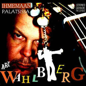 Ihmemaan Palatsissa by Ari Wahlberg