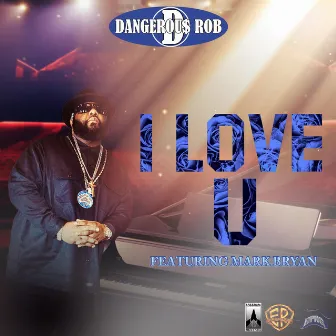 I Love U by Dangerous Rob