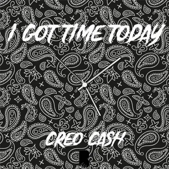 I Got Time Today by Creo Cash