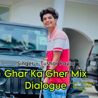 Ghar Ka Gher Mix Dialogue by Tushar Payla