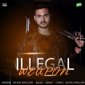 Illegal Weapon by Dilraj Dhillon