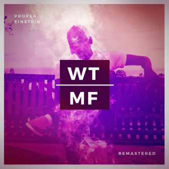 WTMF (Remastered) by Proper Einstein