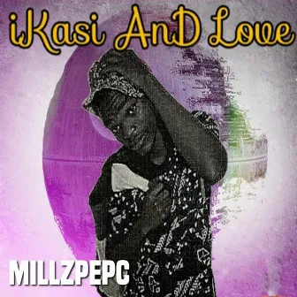 Ikasi and Love by Millz PepC