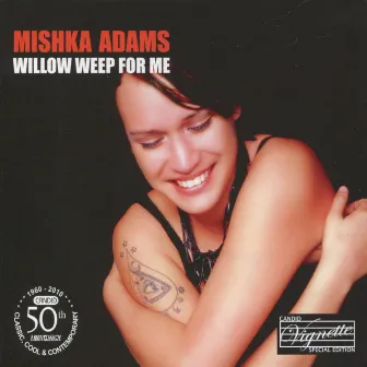 Willow Weep For Me by Mishka Adams