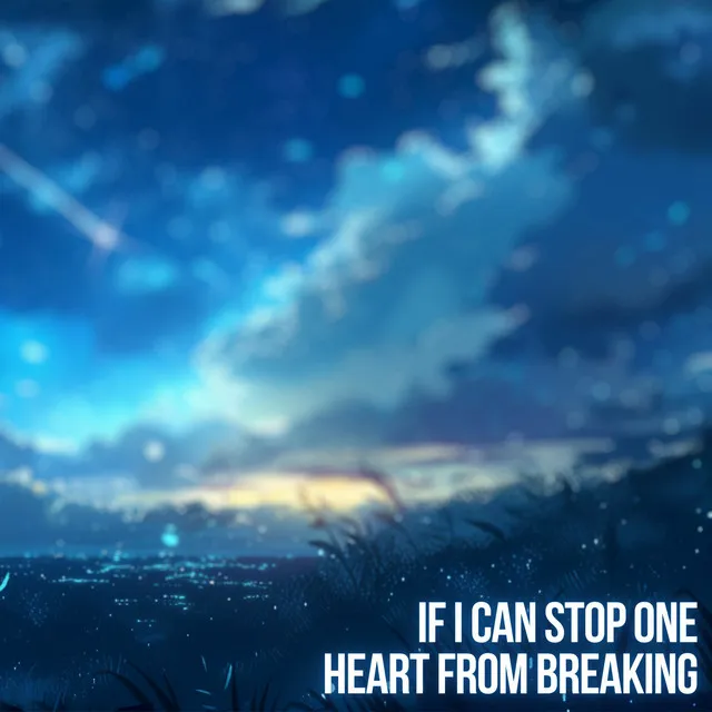 If I Can Stop One Heart From Breaking