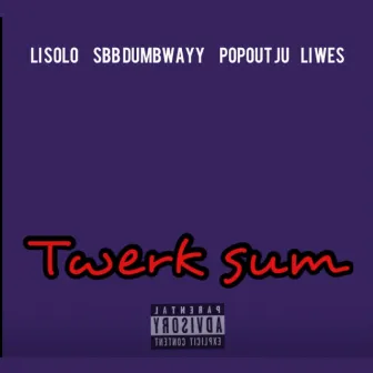 Twerk Sum by Li Solo Steppin SakChaser