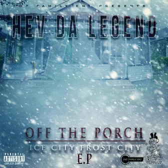 Off the Porch : Ice City Frost City E.P by Hev Da Legend