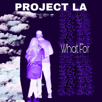 What For by Project LA