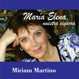 María Elena, Nuestra Cigarra by Miriam Martino