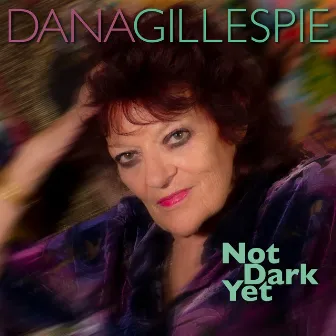 Not Dark Yet by Dana Gillespie