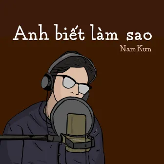 Anh Biết Làm Sao by NamKun