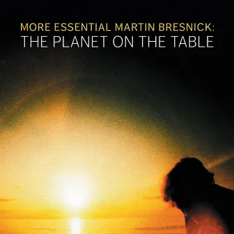 More Essential Martin Bresnick: The Planet on the Table by Ashley Bathgate