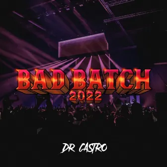 Bad Batch 2022 by Dr. Castro