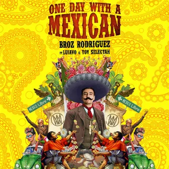 One Day With a Mexican (feat. Lujavo & Toy Selectah) by Broz Rodriguez