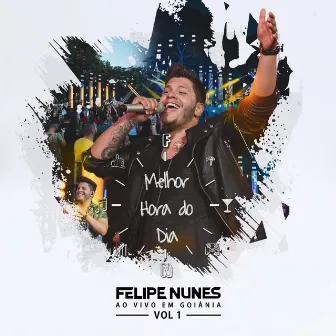 Melhor Hora do Dia, Vol. 1 (Ao Vivo Em Goiania) by Felipe Nunes