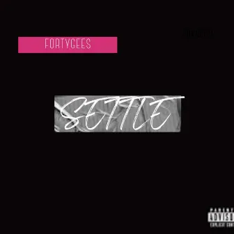 SETTLE by Fortygees