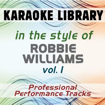 In the Style of Robbie Williams - Vol. 1 (Karaoke - Professional Performance Tracks) by Karaoke Library