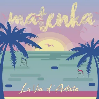 La Vie d'Artiste by Matenka