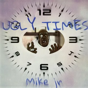 Ugly Times by Mike Jr.