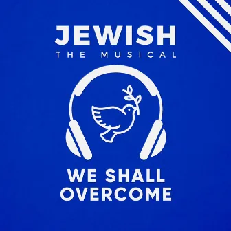 We Shall Overcome (Jewish, the Musical) by RIGLI