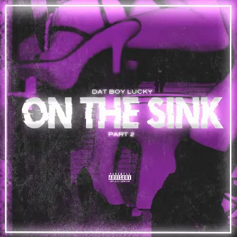 OTS (On the Sink), Pt. 2 by Dat Boy Lucky