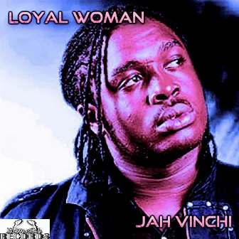 Loyal Woman - Single by Jah Vinchi