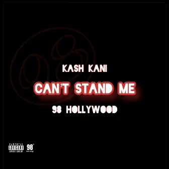 Can't Stand Me by Kash Kani