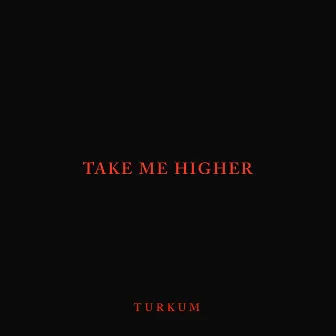 Take Me Higher by Türküm