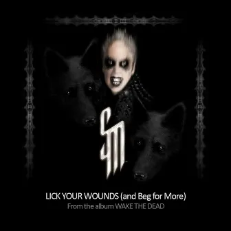 Lick Your Wounds (and Beg for More) - Single by SM