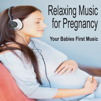 Relaxing Music for Pregnancy: Babies First Music, Music for Babies, Pregnancy Music by Baby Music Artists