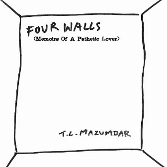 Four Walls (Memoirs Of A Pathetic Lover) by T.L. Mazumdar