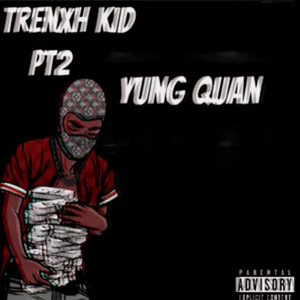 TRENXH KID PT2 by Yung Quan