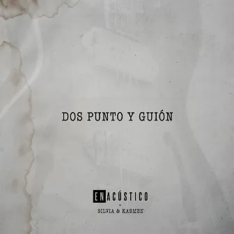 Dos Punto y Guión by Enacústico